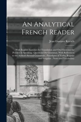 An Analytical French Reader: With English Exercises for Translation and Oral Exercises for Practice in Speaking: Questions On Grammar, With Referen