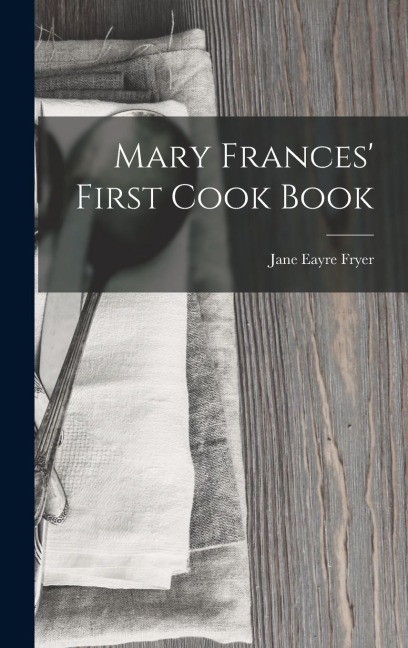 Mary Frances First Cook Book