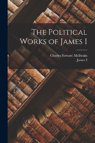 The Political Works of James I