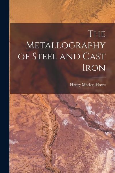 The Metallography of Steel and Cast Iron