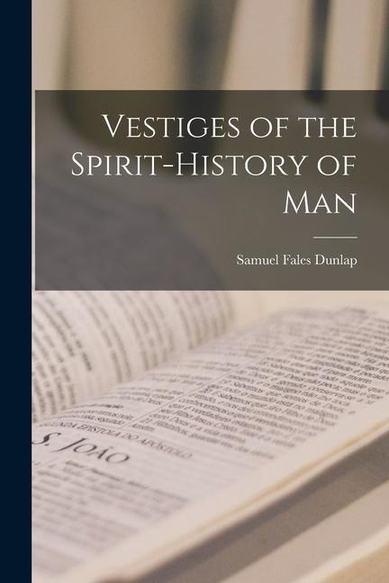Vestiges of the Spirit-History of Man
