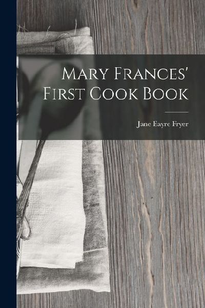 Mary Frances First Cook Book