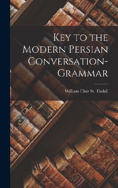 Key to the Modern Persian Conversation-Grammar