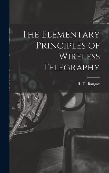 The Elementary Principles of Wireless Telegraphy