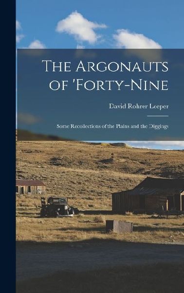 The Argonauts of forty-Nine: Some Recollections of the Plains and the Diggings