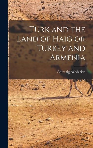 Turk and the Land of Haig or Turkey and Armenia
