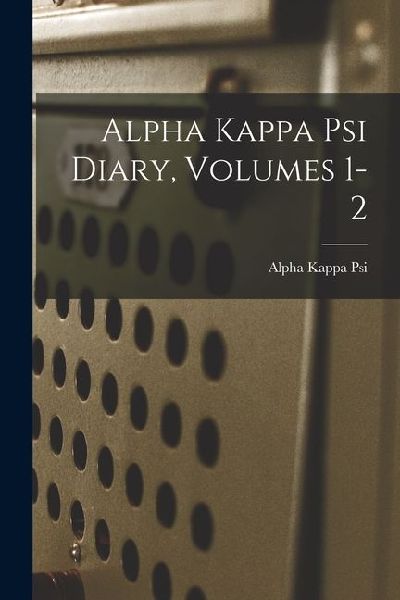 Alpha Kappa Psi Diary, Volumes 1-2