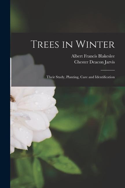 Trees in Winter: Their Study, Planting, Care and Identification