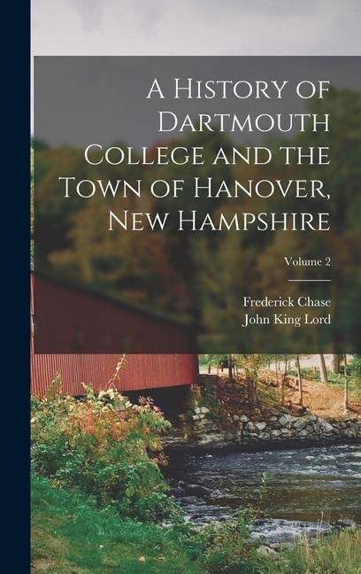A History of Dartmouth College and the Town of Hanover, New Hampshire; Volume 2