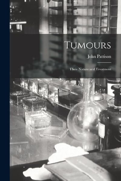 Tumours: Their Nature and Treatment