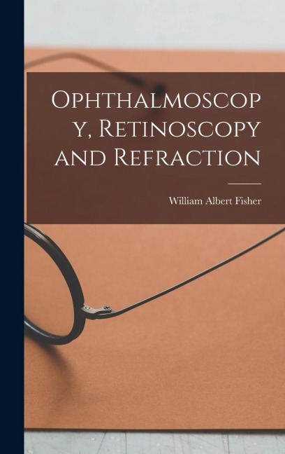 Ophthalmoscopy, Retinoscopy and Refraction