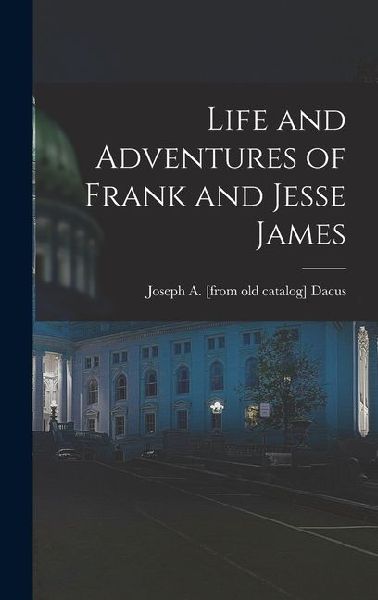 Life and Adventures of Frank and Jesse James