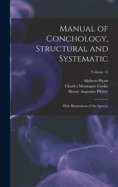 Manual of Conchology, Structural and Systematic: With Illustrations of the Species; Volume 15
