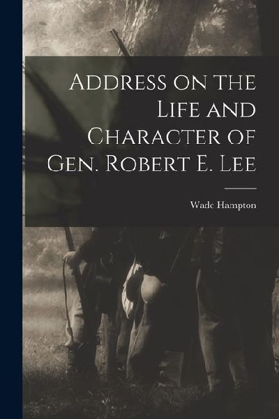 Address on the Life and Character of Gen. Robert E. Lee