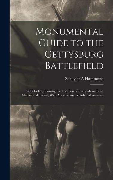 Monumental Guide to the Gettysburg Battlefield: With Index, Showing the Location of Every Monument, Marker and Tablet, With Approaching Roads and Aven