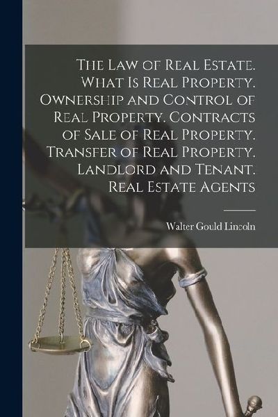 The law of Real Estate. What is Real Property. Ownership and Control of Real Property. Contracts of Sale of Real Property. Transfer of Real Property.
