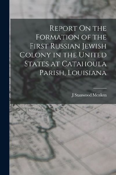 Report On the Formation of the First Russian Jewish Colony in the United States at Catahoula Parish, Louisiana
