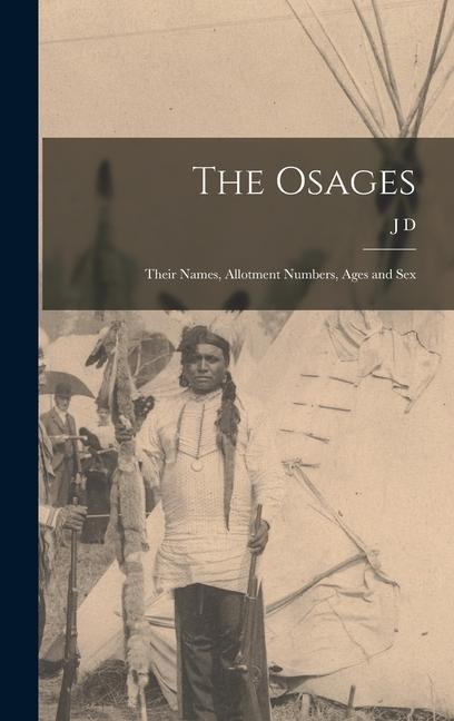 The Osages; Their Names, Allotment Numbers, Ages and Sex