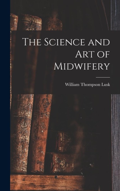 The Science and art of Midwifery