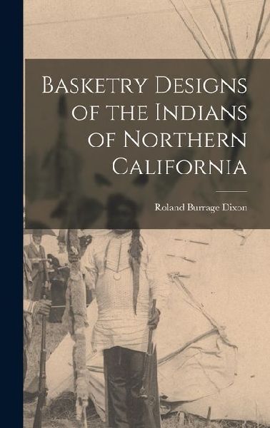 Basketry Designs of the Indians of Northern California