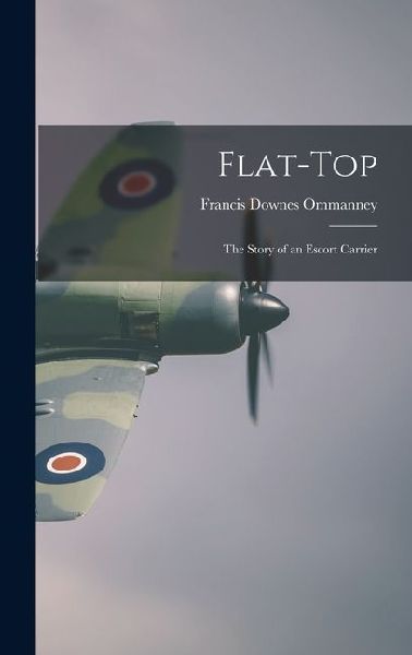 Flat-top: The Story of an Escort Carrier