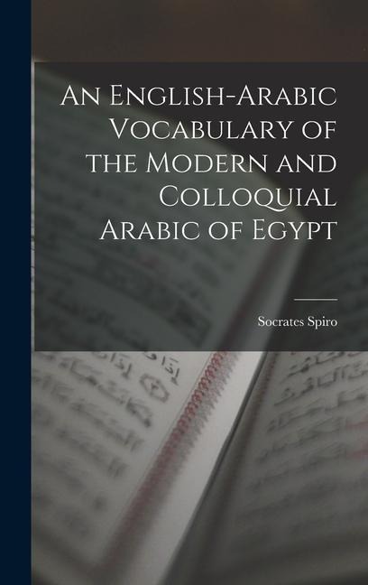 An English-Arabic Vocabulary of the Modern and Colloquial Arabic of Egypt