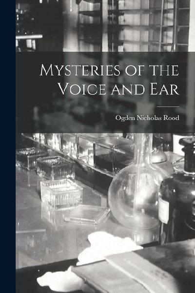 Mysteries of the Voice and Ear