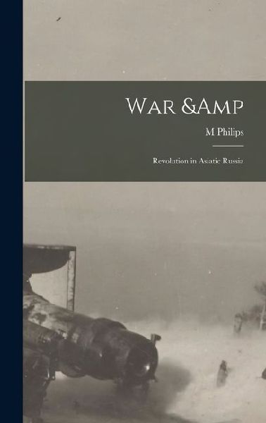 War & Revolution in Asiatic Russia