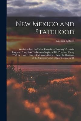 New Mexico and Statehood: Admission Into the Union Essential to Territorys Material Progress: Analysis of Culberson=Stephens Bill: Proposed Tre