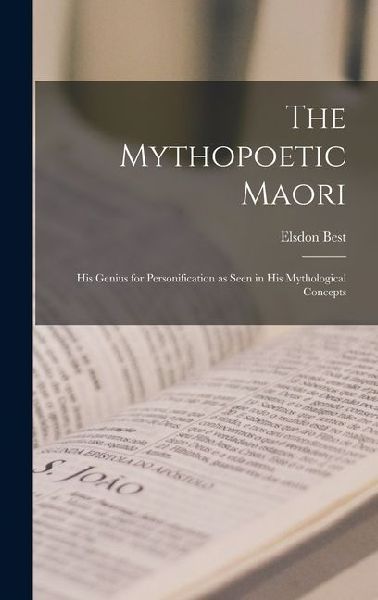 The Mythopoetic Maori: His Genius for Personification as Seen in His Mythological Concepts