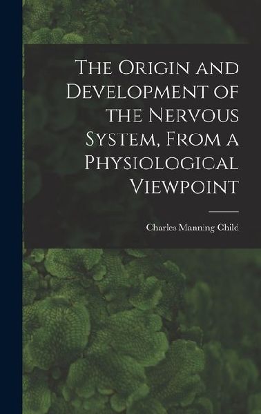 The Origin and Development of the Nervous System, From a Physiological Viewpoint