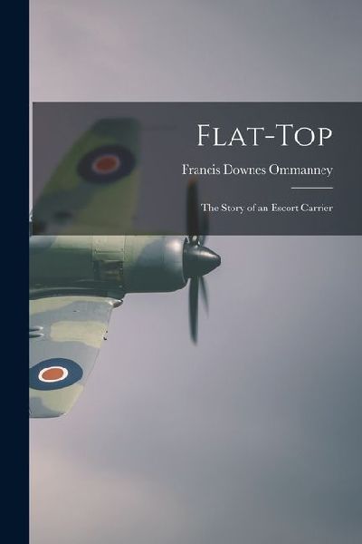 Flat-top: The Story of an Escort Carrier