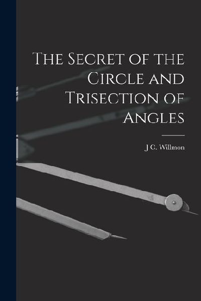 The Secret of the Circle and Trisection of Angles