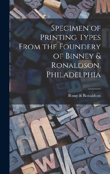 Specimen of Printing Types From the Foundery of Binney & Ronaldson, Philadelphia