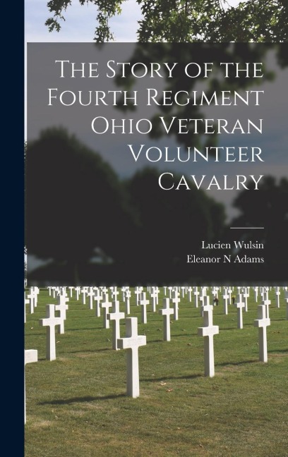 The Story of the Fourth Regiment Ohio Veteran Volunteer Cavalry