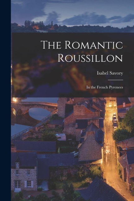 The Romantic Roussillon: In the French Pyrenees