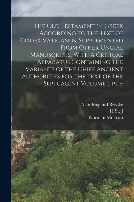 The Old Testament in Greek According to the Text of Codex Vaticanus, Supplemented From Other Uncial Manuscripts, With a Critical Apparatus Containing