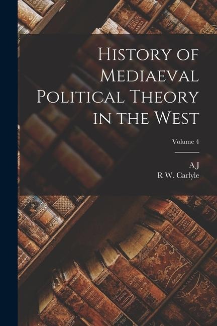 History of Mediaeval Political Theory in the West; Volume 4