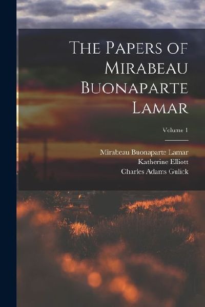 The Papers of Mirabeau Buonaparte Lamar; Volume 1