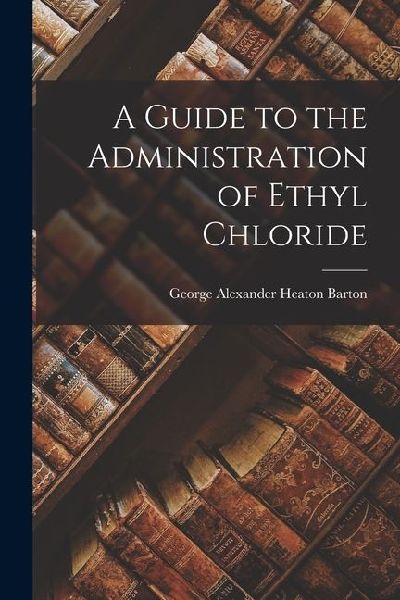 A Guide to the Administration of Ethyl Chloride