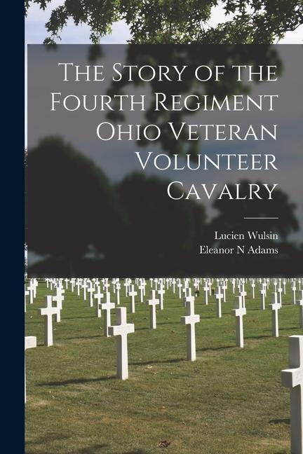 The Story of the Fourth Regiment Ohio Veteran Volunteer Cavalry