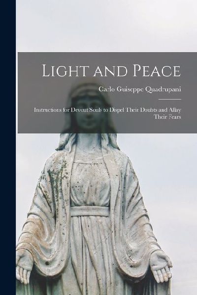 Light and Peace: Instructions for Devout Souls to Dispel Their Doubts and Allay Their Fears