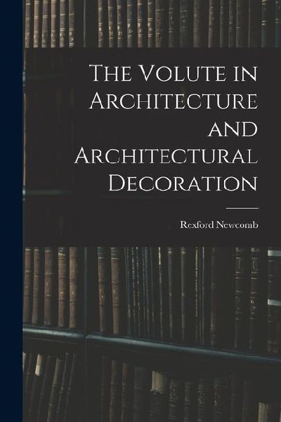 The Volute in Architecture and Architectural Decoration
