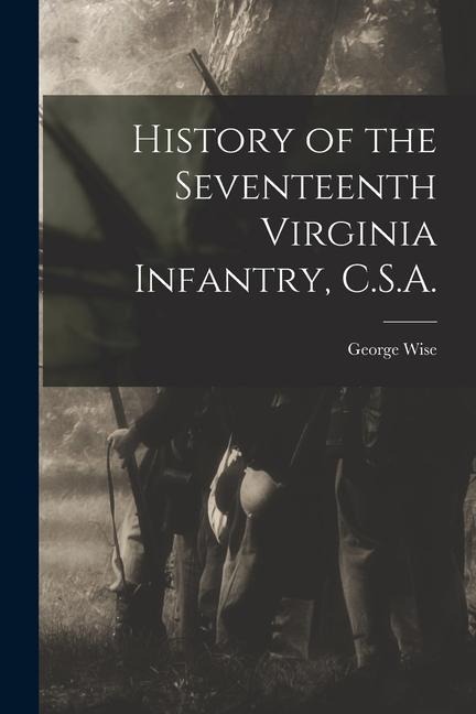 History of the Seventeenth Virginia Infantry, C.S.A.