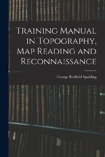 Training Manual in Topography, map Reading and Reconnaissance