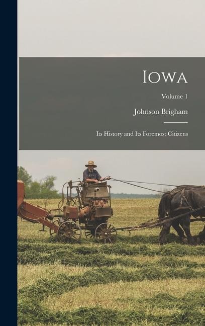 Iowa: Its History and Its Foremost Citizens; Volume 1