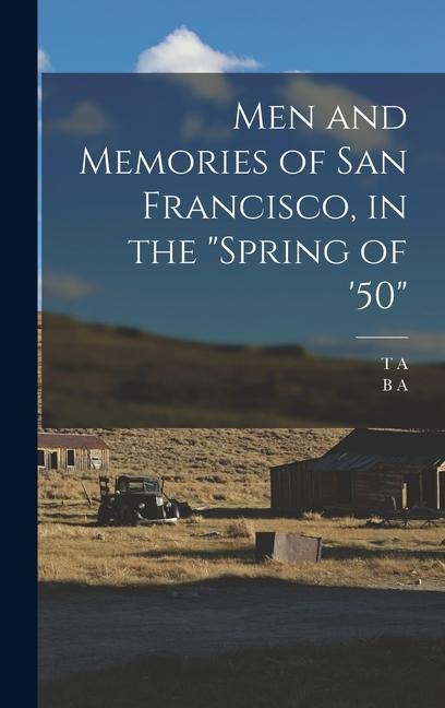 Men and Memories of San Francisco, in the spring of 50