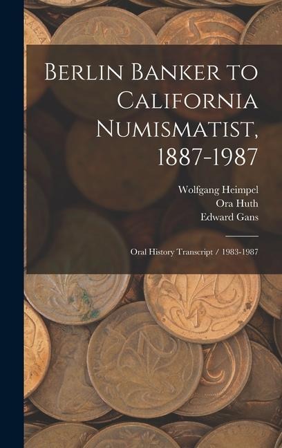 Berlin Banker to California Numismatist, 1887-1987: Oral History Transcript / 1983-1987