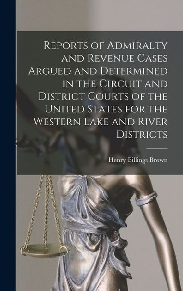 Reports of Admiralty and Revenue Cases Argued and Determined in the Circuit and District Courts of the United States for the Western Lake and River Di