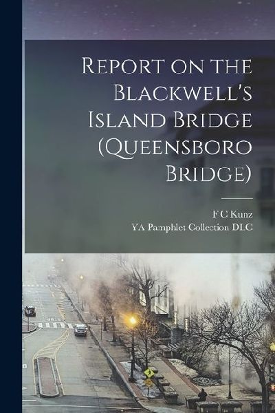 Report on the Blackwells Island Bridge (Queensboro Bridge)